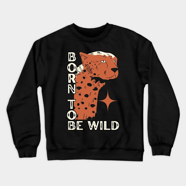 Born to be Wild Crewneck Sweatshirt by Bruno Pires